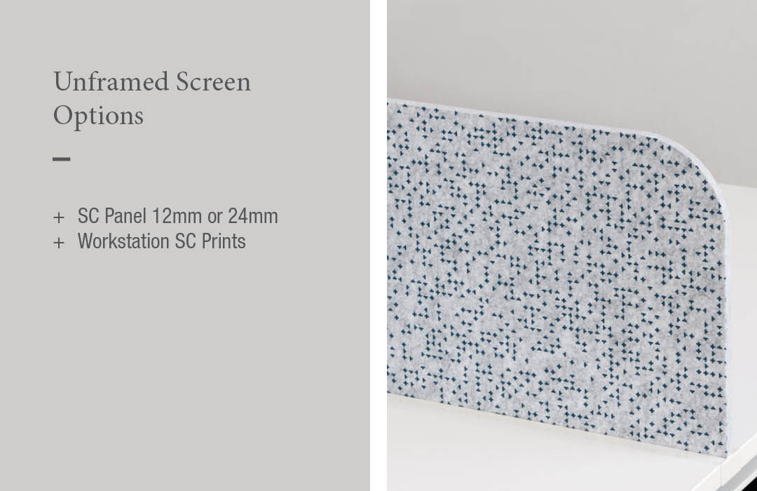 Unframed Screen Options:
+	SC Panel 12mm or 24mm
+	Workstation SC Prints