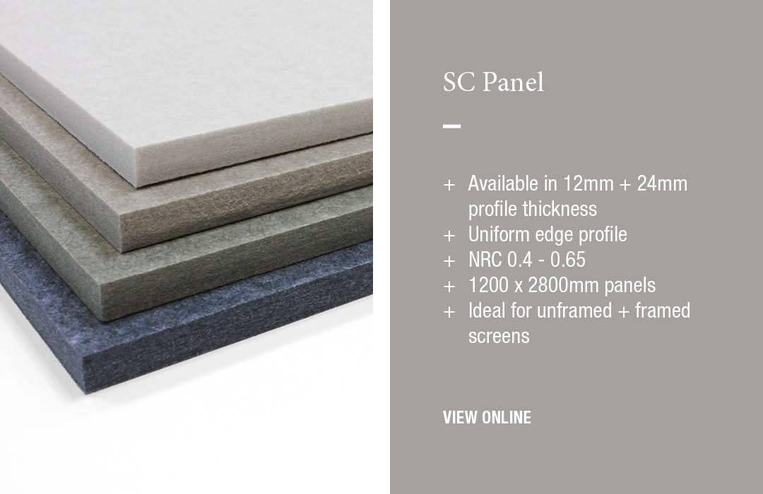 SC Panel
+	Available in 12mm + 24mm profile thickness
+	Uniform edge profile
+	NRC 0.4 - 0.65
+	1200 x 2800mm panels
+	Ideal for unframed + framed screens