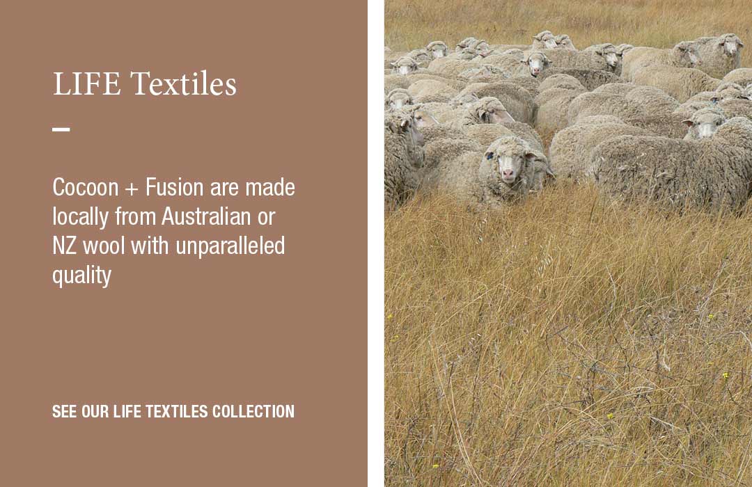 LIFE Textiles: Cocoon + Fusion are made locally from Australian or NZ wool with unparalleled quality
