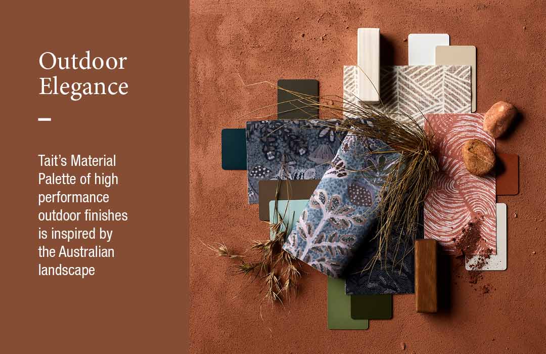 Outdoor Elegance: Tait’s Material Palette of high performance outdoor finishes is inspired by the Australian landscape