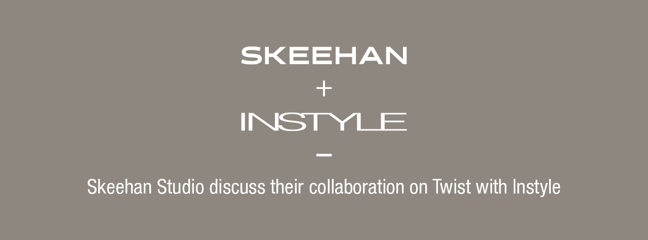 Skeehan + Instyle: Skeehan Studio discuss their collaboration on Twist with Instyle